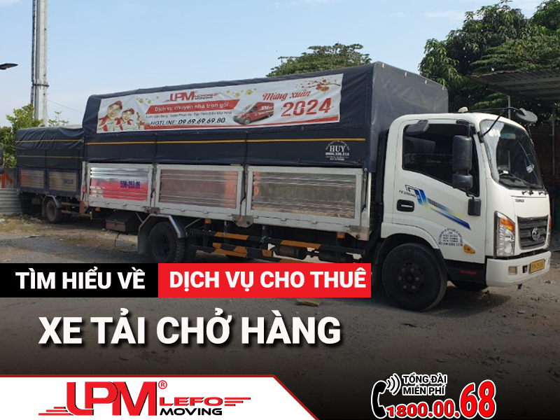 Tìm hiểu về dịch vụ cho thuê xe tải chở hàng từ A-Z