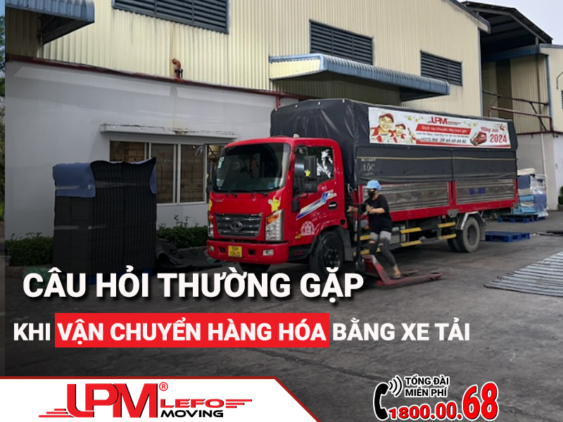 Câu hỏi thường gặp khi vận chuyển hàng hóa bằng xe tải